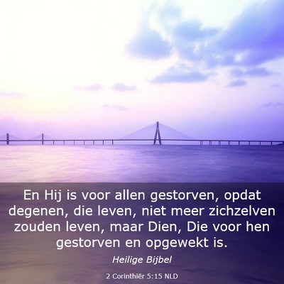 Picture 03 - 2 Corinthiër 5:15 NLD - En Hij is voor allen gestorven, opdat degenen, - Bible Verse Picture