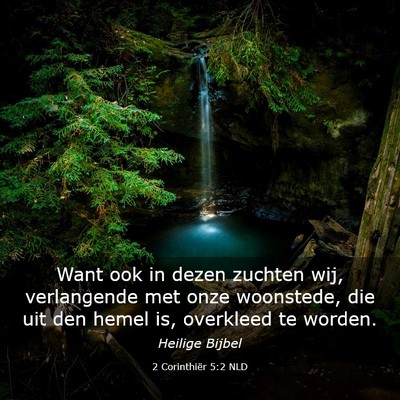 Picture 03 - 2 Corinthiër 5:2 NLD - Want ook in dezen zuchten wij, verlangende met - Bible Verse Picture