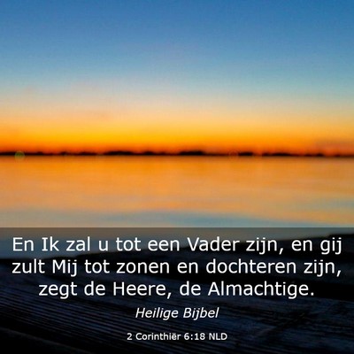 Picture 03 - 2 Corinthiër 6:18 NLD - En Ik zal u tot een Vader zijn, en gij zult Mij - Bible Verse Picture