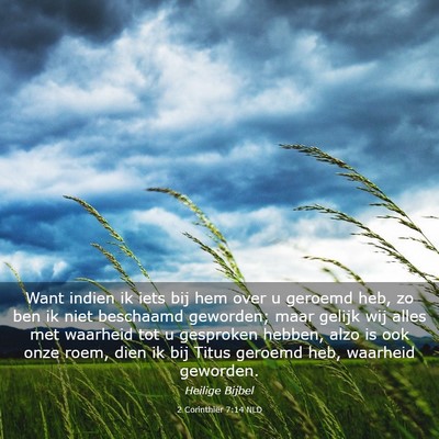 Picture 03 - 2 Corinthiër 7:14 NLD - Want indien ik iets bij hem over u geroemd heb, - Bible Verse Picture