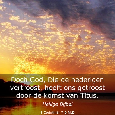 Picture 03 - 2 Corinthiër 7:6 NLD - Doch God, Die de nederigen vertroost, heeft ons - Bible Verse Picture