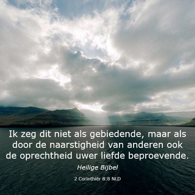 Picture 03 - 2 Corinthiër 8:8 NLD - Ik zeg dit niet als gebiedende, maar als door de - Bible Verse Picture