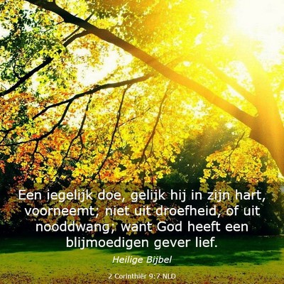 Picture 03 - 2 Corinthiër 9:7 NLD - Een iegelijk doe, gelijk hij in zijn hart, - Bible Verse Picture