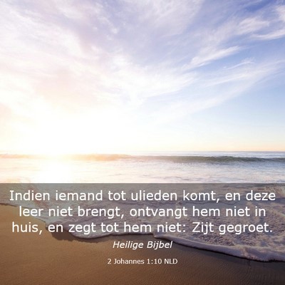 Picture 03 - 2 Johannes 1:10 NLD - Indien iemand tot ulieden komt, en deze leer niet - Bible Verse Picture