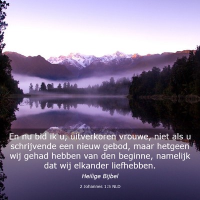 Picture 03 - 2 Johannes 1:5 NLD - En nu bid ik u, uitverkoren vrouwe, niet als u - Bible Verse Picture