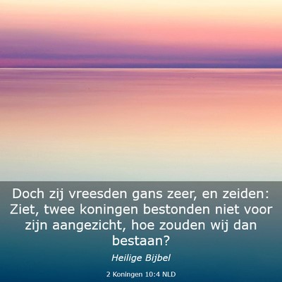 Picture 03 - 2 Koningen 10:4 NLD - Doch zij vreesden gans zeer, en zeiden: Ziet, - Bible Verse Picture