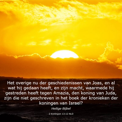 Picture 03 - 2 Koningen 13:12 NLD - Het overige nu der geschiedenissen van Joas, en - Bible Verse Picture