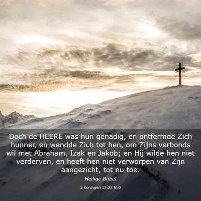 Picture 03 - 2 Koningen 13:23 NLD - Doch de HEERE was hun genadig, en ontfermde Zich - Bible Verse Picture
