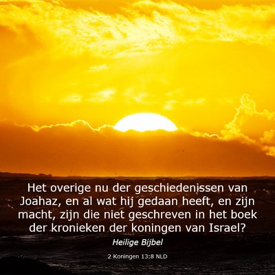 Picture 03 - 2 Koningen 13:8 NLD - Het overige nu der geschiedenissen van Joahaz, en - Bible Verse Picture