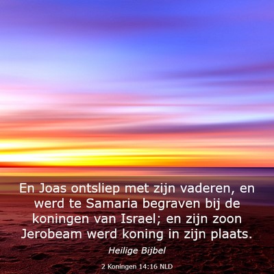 Picture 03 - 2 Koningen 14:16 NLD - En Joas ontsliep met zijn vaderen, en werd te - Bible Verse Picture