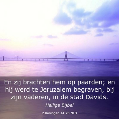 Picture 03 - 2 Koningen 14:20 NLD - En zij brachten hem op paarden; en hij werd te - Bible Verse Picture