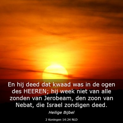 Picture 03 - 2 Koningen 14:24 NLD - En hij deed dat kwaad was in de ogen des HEEREN; - Bible Verse Picture
