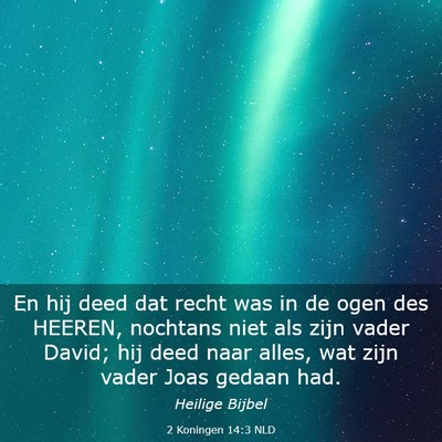Picture 03 - 2 Koningen 14:3 NLD - En hij deed dat recht was in de ogen des HEEREN, - Bible Verse Picture