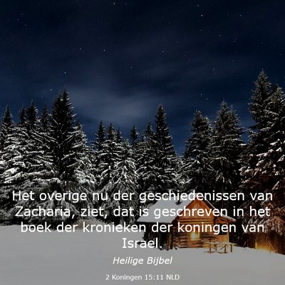 Picture 03 - 2 Koningen 15:11 NLD - Het overige nu der geschiedenissen van Zacharia, - Bible Verse Picture