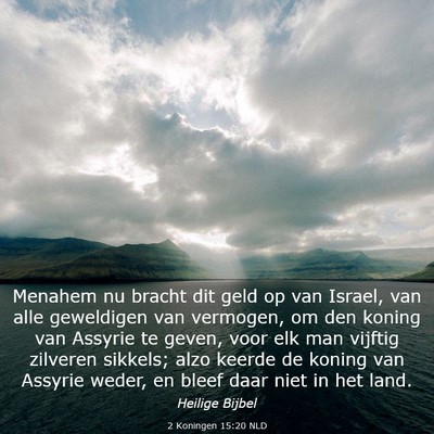Picture 03 - 2 Koningen 15:20 NLD - Menahem nu bracht dit geld op van Israel, van - Bible Verse Picture