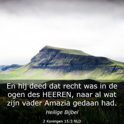 Picture 03 - 2 Koningen 15:3 NLD - En hij deed dat recht was in de ogen des HEEREN, - Bible Verse Picture
