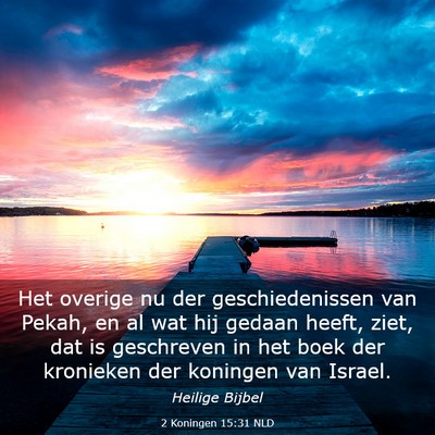 Picture 03 - 2 Koningen 15:31 NLD - Het overige nu der geschiedenissen van Pekah, en - Bible Verse Picture