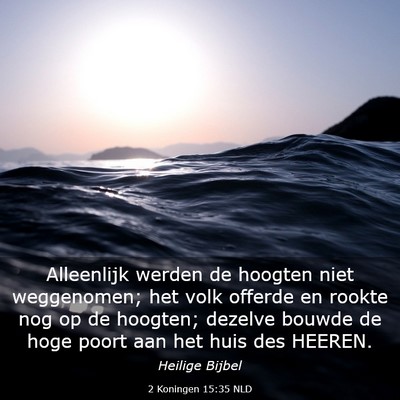 Picture 03 - 2 Koningen 15:35 NLD - Alleenlijk werden de hoogten niet weggenomen; het - Bible Verse Picture