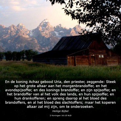 Picture 03 - 2 Koningen 16:15 NLD - En de koning Achaz gebood Uria, den priester, - Bible Verse Picture