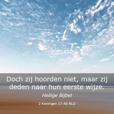 Picture 03 - 2 Koningen 17:40 NLD - Doch zij hoorden niet, maar zij deden naar hun - Bible Verse Picture