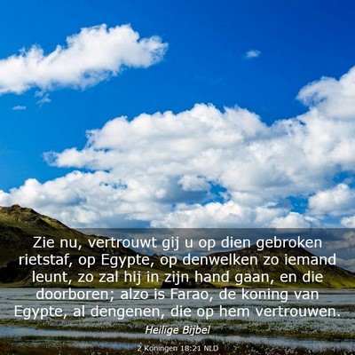 Picture 03 - 2 Koningen 18:21 NLD - Zie nu, vertrouwt gij u op dien gebroken - Bible Verse Picture
