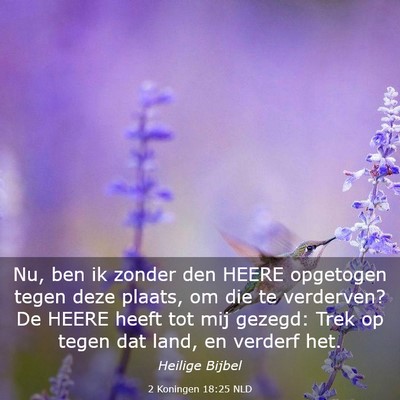 Picture 03 - 2 Koningen 18:25 NLD - Nu, ben ik zonder den HEERE opgetogen tegen deze - Bible Verse Picture
