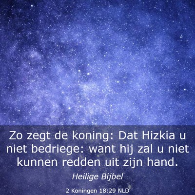 Picture 03 - 2 Koningen 18:29 NLD - Zo zegt de koning: Dat Hizkia u niet bedriege: - Bible Verse Picture