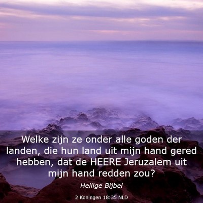 Picture 03 - 2 Koningen 18:35 NLD - Welke zijn ze onder alle goden der landen, die - Bible Verse Picture