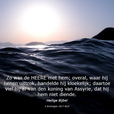 Picture 03 - 2 Koningen 18:7 NLD - Zo was de HEERE met hem; overal, waar hij henen - Bible Verse Picture