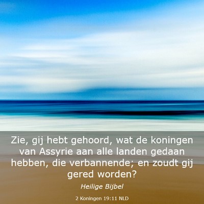 Picture 03 - 2 Koningen 19:11 NLD - Zie, gij hebt gehoord, wat de koningen van - Bible Verse Picture
