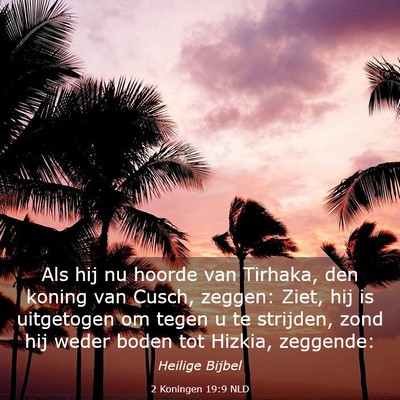 Picture 03 - 2 Koningen 19:9 NLD - Als hij nu hoorde van Tirhaka, den koning van - Bible Verse Picture