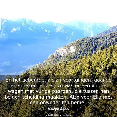 Picture 03 - 2 Koningen 2:11 NLD - En het gebeurde, als zij voortgingen, gaande en - Bible Verse Picture