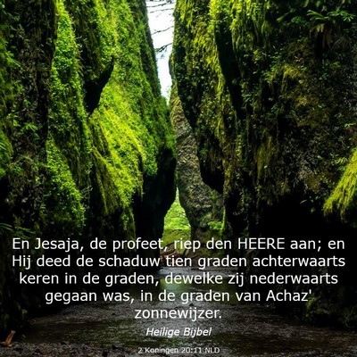 Picture 03 - 2 Koningen 20:11 NLD - En Jesaja, de profeet, riep den HEERE aan; en Hij - Bible Verse Picture