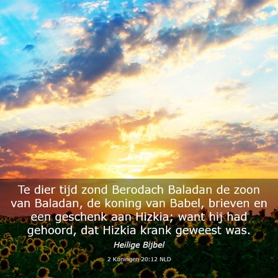 Picture 03 - 2 Koningen 20:12 NLD - Te dier tijd zond Berodach Baladan de zoon van - Bible Verse Picture
