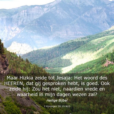 Picture 03 - 2 Koningen 20:19 NLD - Maar Hizkia zeide tot Jesaja: Het woord des - Bible Verse Picture
