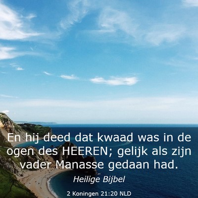 Picture 03 - 2 Koningen 21:20 NLD - En hij deed dat kwaad was in de ogen des HEEREN; - Bible Verse Picture