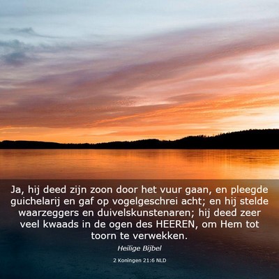 Picture 03 - 2 Koningen 21:6 NLD - Ja, hij deed zijn zoon door het vuur gaan, en - Bible Verse Picture