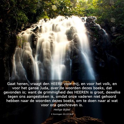 Picture 03 - 2 Koningen 22:13 NLD - Gaat henen, vraagt den HEERE voor mij, en voor - Bible Verse Picture