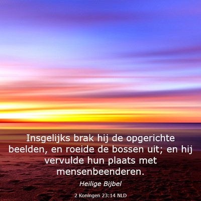 Picture 03 - 2 Koningen 23:14 NLD - Insgelijks brak hij de opgerichte beelden, en - Bible Verse Picture