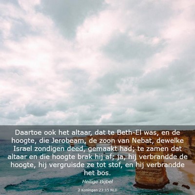 Picture 03 - 2 Koningen 23:15 NLD - Daartoe ook het altaar, dat te Beth-El was, en de - Bible Verse Picture