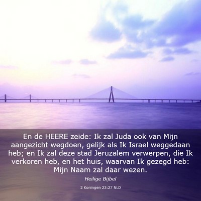 Picture 03 - 2 Koningen 23:27 NLD - En de HEERE zeide: Ik zal Juda ook van Mijn - Bible Verse Picture