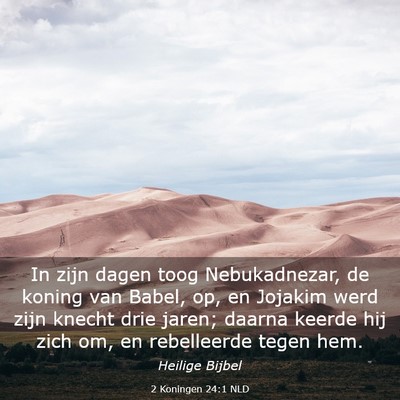 Picture 03 - 2 Koningen 24:1 NLD - In zijn dagen toog Nebukadnezar, de koning van - Bible Verse Picture