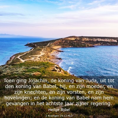 Picture 03 - 2 Koningen 24:12 NLD - Toen ging Jojachin, de koning van Juda, uit tot - Bible Verse Picture