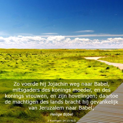 Picture 03 - 2 Koningen 24:15 NLD - Zo voerde hij Jojachin weg naar Babel, mitsgaders - Bible Verse Picture
