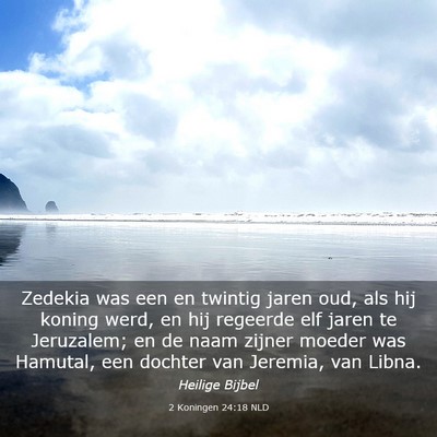 Picture 03 - 2 Koningen 24:18 NLD - Zedekia was een en twintig jaren oud, als hij - Bible Verse Picture