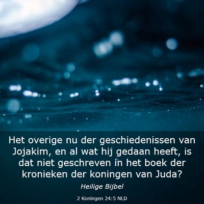 Picture 03 - 2 Koningen 24:5 NLD - Het overige nu der geschiedenissen van Jojakim, - Bible Verse Picture
