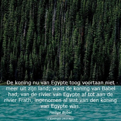 Picture 03 - 2 Koningen 24:7 NLD - De koning nu van Egypte toog voortaan niet meer - Bible Verse Picture