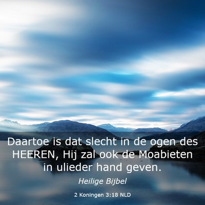 Picture 03 - 2 Koningen 3:18 NLD - Daartoe is dat slecht in de ogen des HEEREN, Hij - Bible Verse Picture