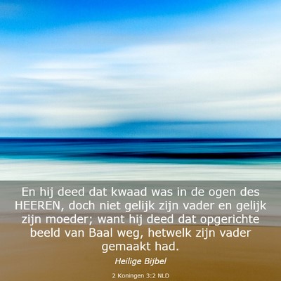Picture 03 - 2 Koningen 3:2 NLD - En hij deed dat kwaad was in de ogen des HEEREN, - Bible Verse Picture