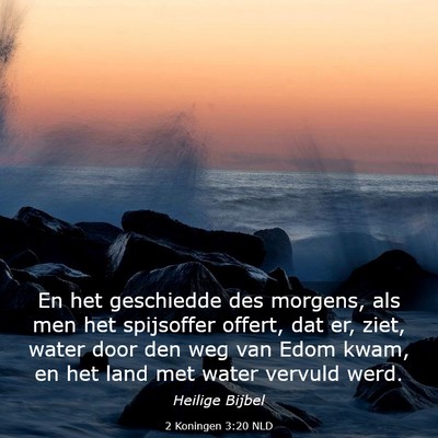 Picture 03 - 2 Koningen 3:20 NLD - En het geschiedde des morgens, als men het - Bible Verse Picture